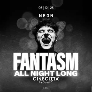 NEON pres. FANTASM ALL NIGHT LONG @ Cinecittà World | Palastudio Cinecittà World