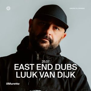 East End Dubs + Luuk Van Dijk | ilMuretto