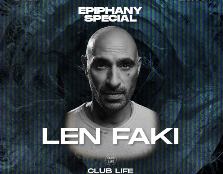 Epiphany special W/ Len Faki + Markantonio b2b Luigi Madonna   Club Life