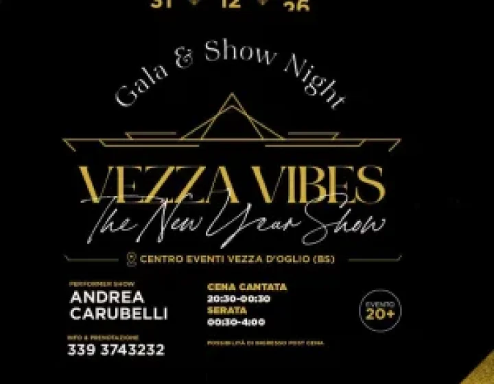 VEZZA VIBES The New Year Show   Centro Eventi Vezza d’Oglio