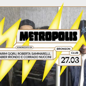 METROPOLIS sonorizzato da Karim Qqru, Roberta | Bronson Club