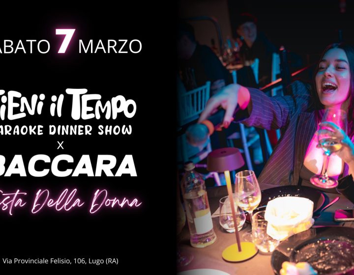 SABATO 7 MARZO — SPECIALE FESTA DELLA DONNA KARAOKE DINNER SHOW & AFTER DINNER Baccara