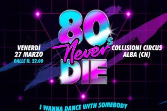 80s Never Die - La Festa Anni 80 Più Grande D’Italia | Collisioni Rock Circus