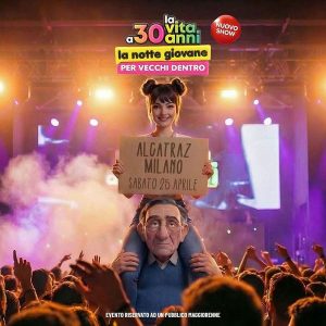 La Vita a 30 anni - Notte Giovane per Vecchi Dentro | Alcatraz