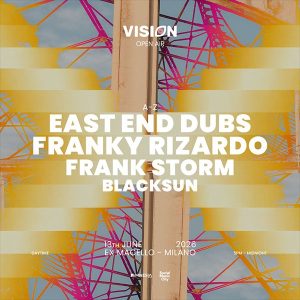 East End Dubs + Franky Rizardo + Frank Storm | Ex Macello - Vision