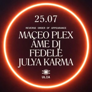 Maceo Plex - Ame Dj - Fedele - Julia Karma | ULIA