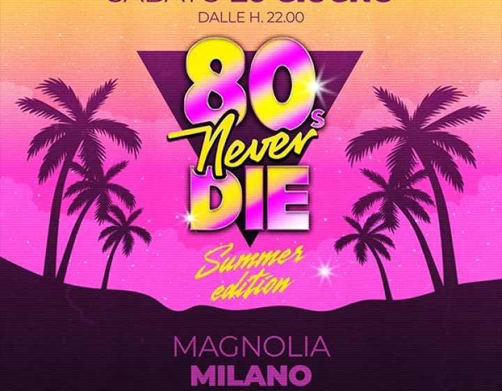 80s Never Die   Circolo Magnolia
