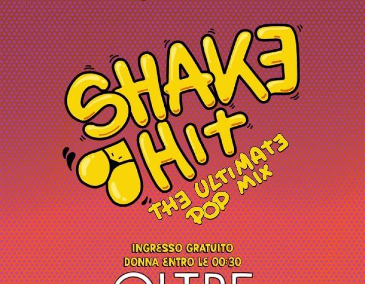 Oltre - Shake Hit // Venerdi 29 Maggio   Oltre Club