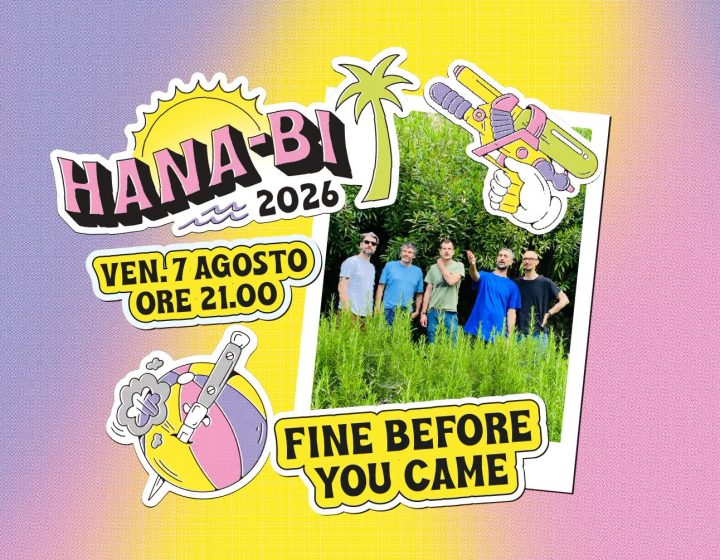 Fine Before You Came - Hana-Bi, Marina di Ravenna (free entry) Hana-Bi