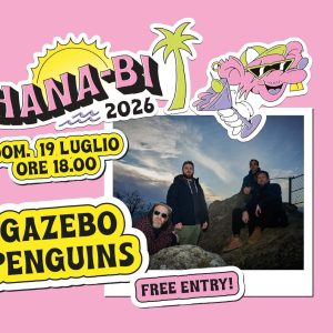 Gazebo Penguins - Hana-Bi h18:00, Marina di Ravenna (Free Entry) | Hana-Bi