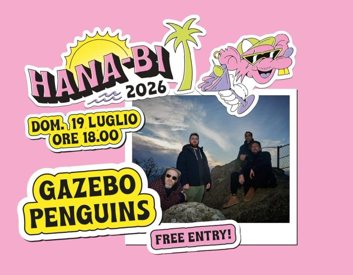 Gazebo Penguins - Hana-Bi h18:00, Marina di Ravenna (Free Entry)   Hana-Bi