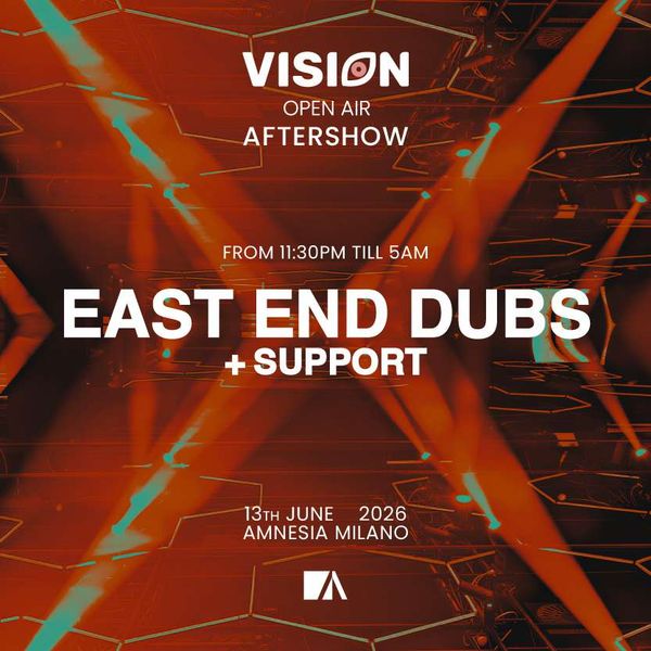 Vision Open Air Aftershow w/ East End Dubs | Amnesia Milano