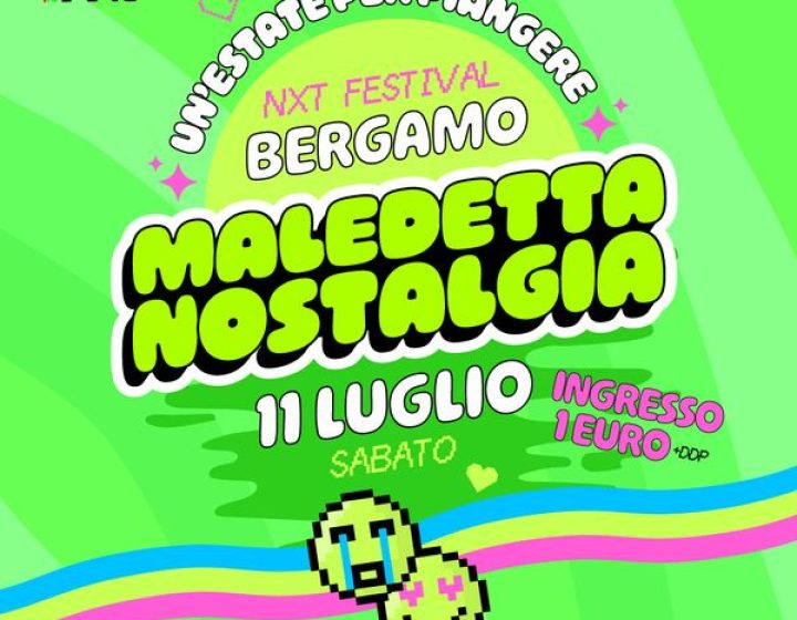Maledetta Nostalgia   NXT BERGAMO