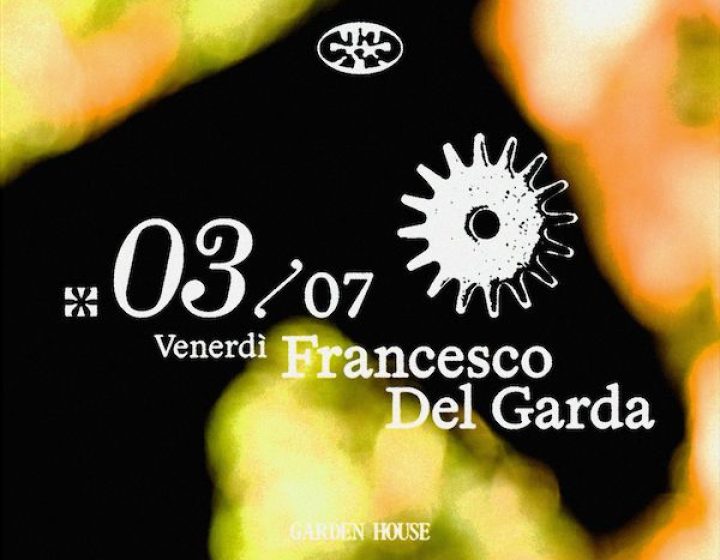 Garden House presents Francesco Del Garda Garden House