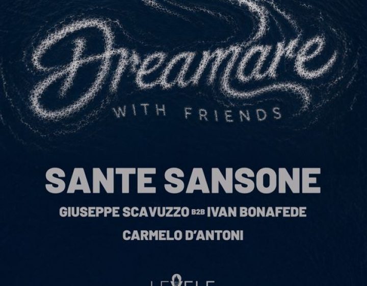 Dreamare w/Friends - Sante Sansone   Le Vele Club