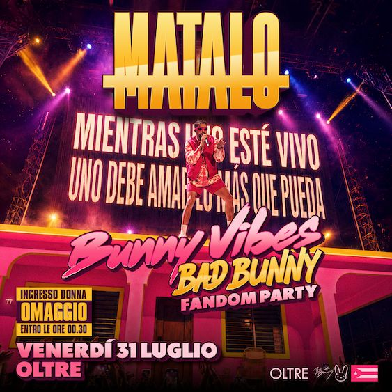 OLTRE • MATALO / BAD BUNNY FANDOM PARTY • Venerdi 31 Luglio | Oltre Club