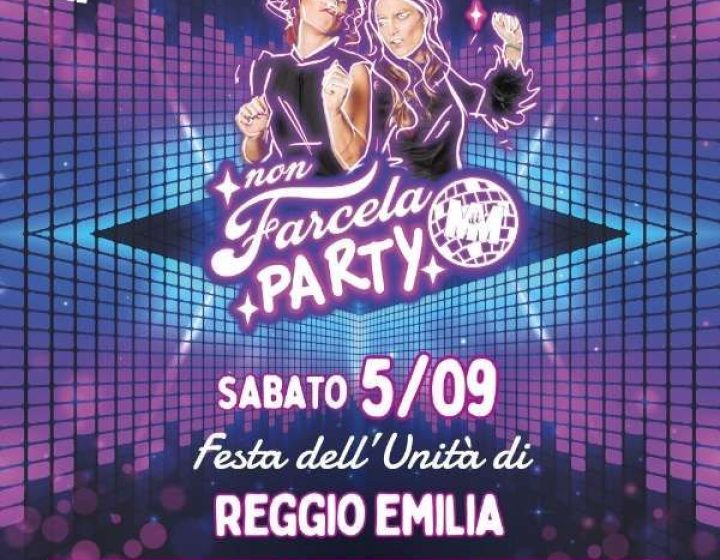 Non Farcela Party - Festa Unità Reggio Emilia Iren Green Park (RCF Arena)