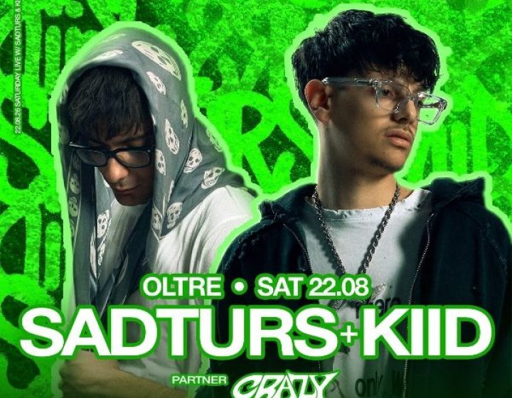 OLTRE • SADTURS & KIIDS w/ CRAZY • Sabato 22 Agosto   Oltre Club