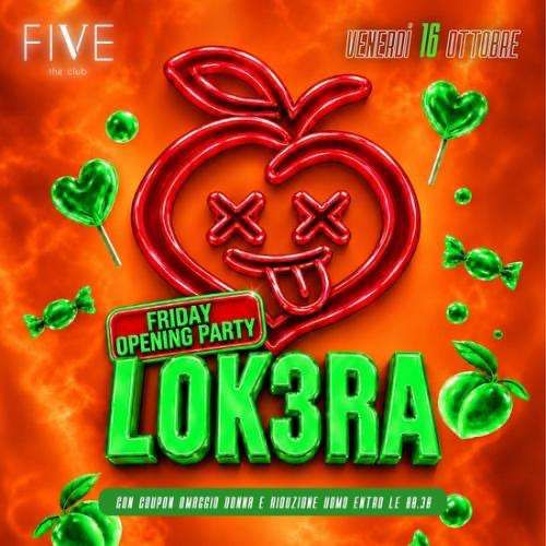 Lok3ra - Friday opening party | FIVE